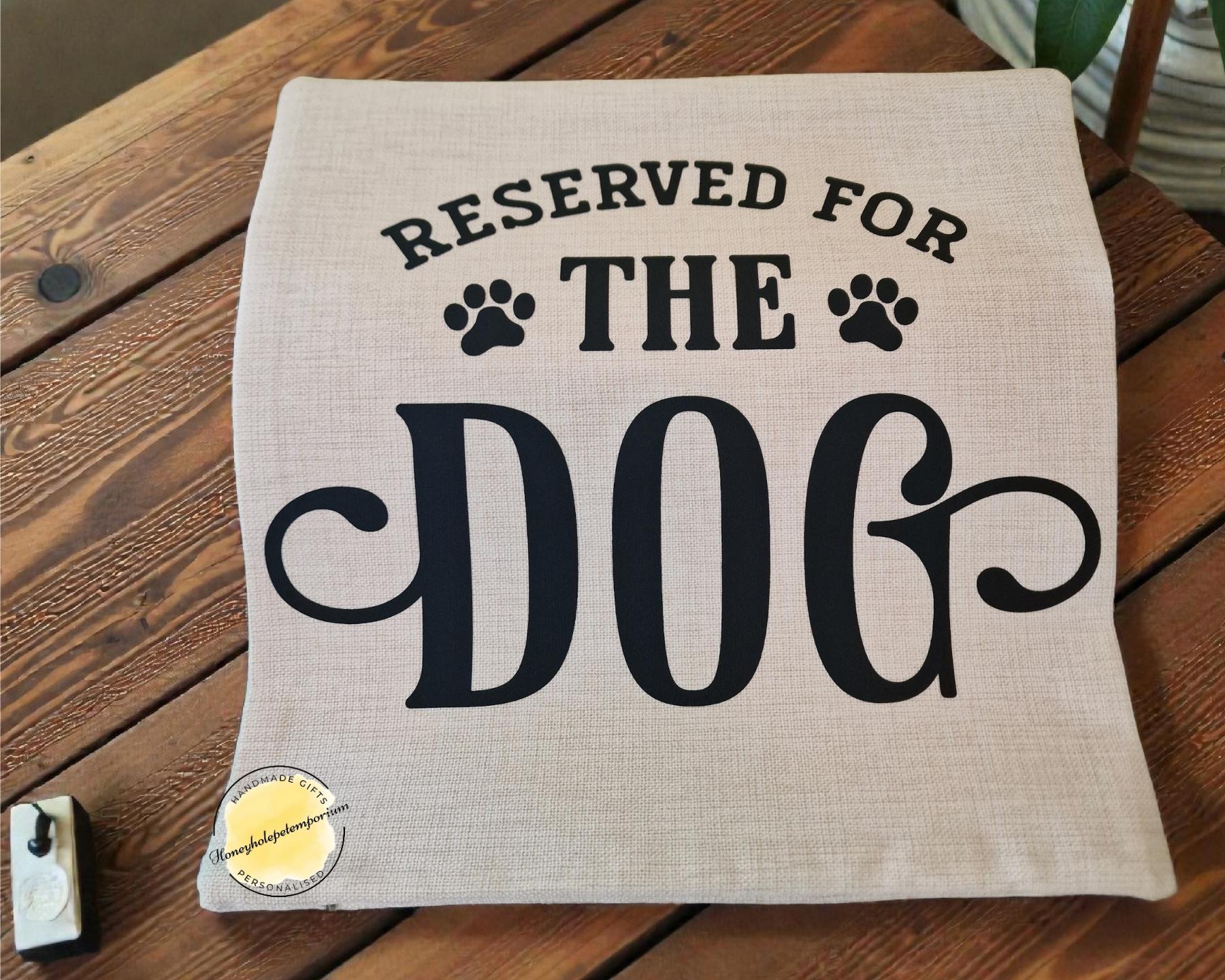 Reserved for the Dog Cushion  – Funny Dog Lover Gift