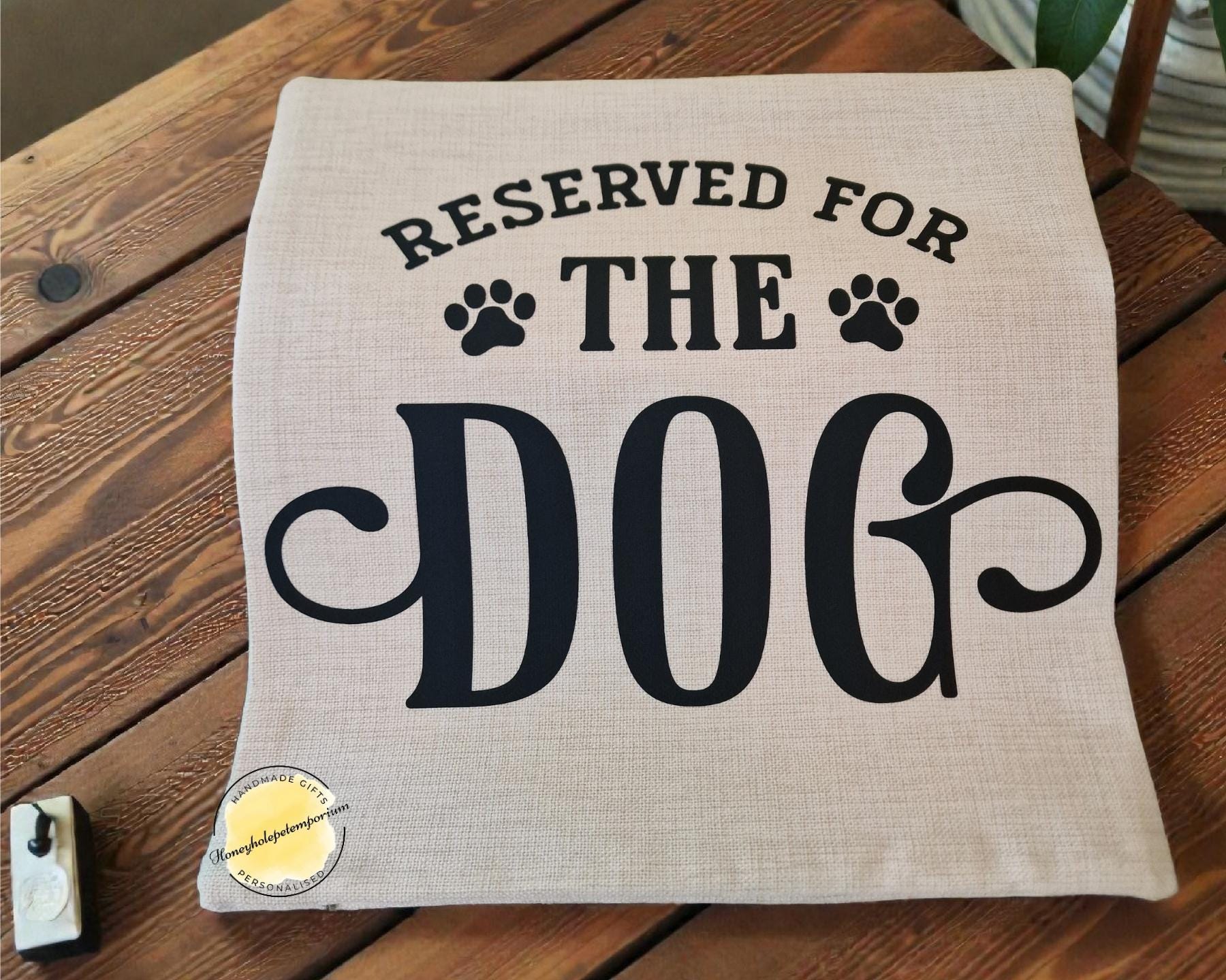 Reserved for the Dog Cushion  – Funny Dog Lover Gift