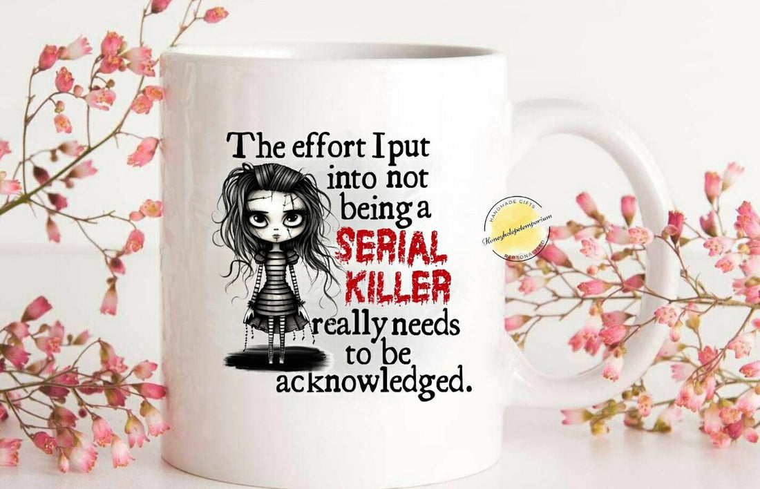 Serial Killer Effort Funny Mug | Dark Humour Gothic Mug | Sarcastic Coffee Cup | Alternative Gift for Her | Horror Joke Mug